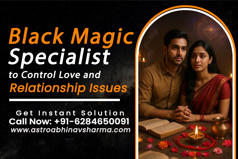 Black Magic Specialist to Control Love and Relationship Issues