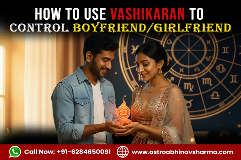 How to Use Vashikaran to Control Boyfriend/Girlfriend