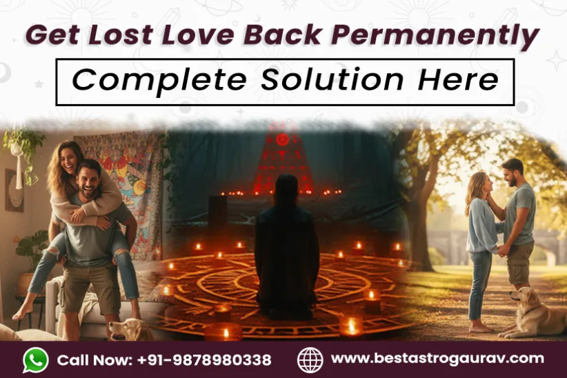 Get Lost Love Back Permanently – Complete Solution Here